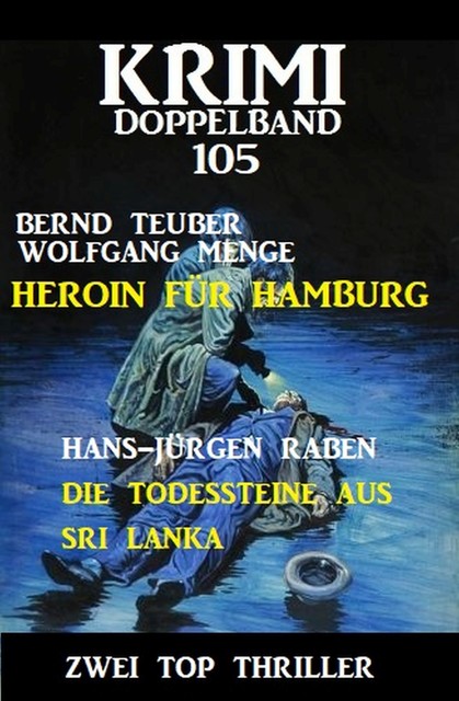 Krimi Doppelband 105: Heroin für Hamburg. Die Todessteine aus Sri Lanka, Bernd Teuber, Hans-Jürgen Raben, Wolfgang Menge