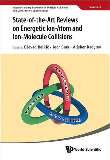State-of-the-Art Reviews on Energetic Ion-Atom and Ion-Molecule Collisions, Alisher Kadyrov, Dževad Belkić, Igor Bray