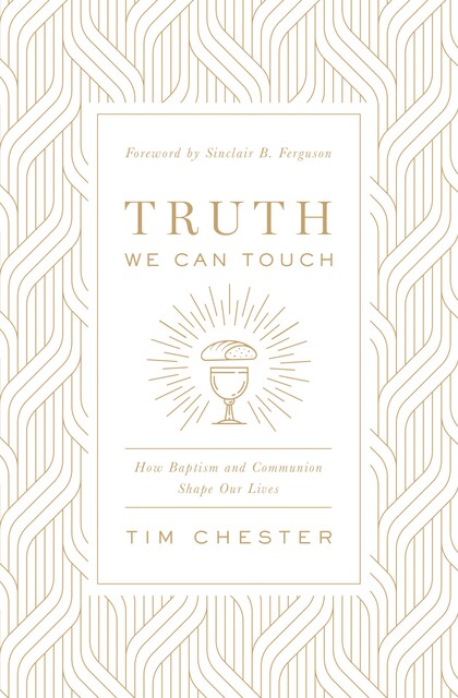 Truth We Can Touch, Tim Chester