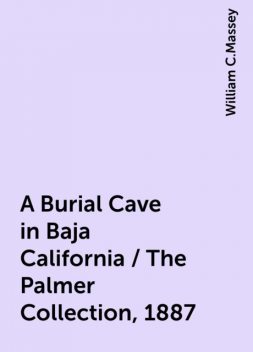 A Burial Cave in Baja California / The Palmer Collection, 1887, William C.Massey