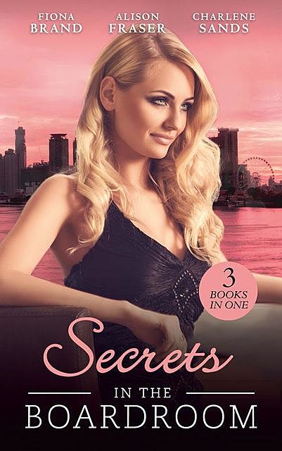 Secrets In The Boardroom, Charlene Sands, Fiona Brand, Alison Fraser