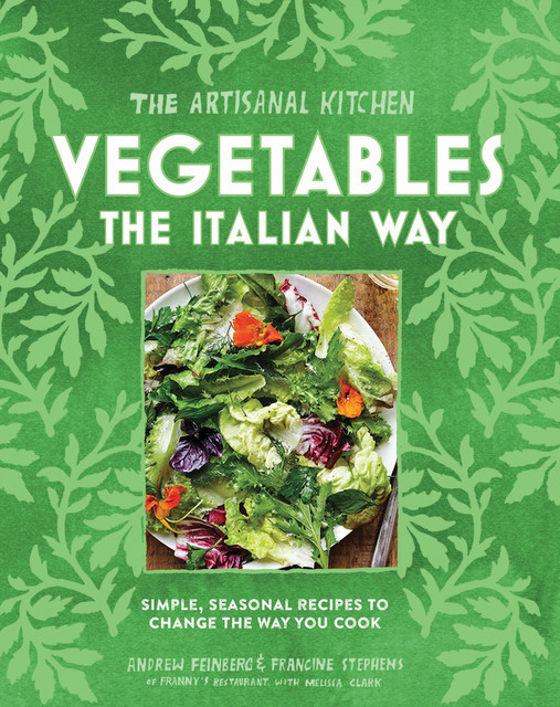 The Artisanal Kitchen: Vegetables the Italian Way, Melissa Clark, Andrew Feinberg, Francine Stephens