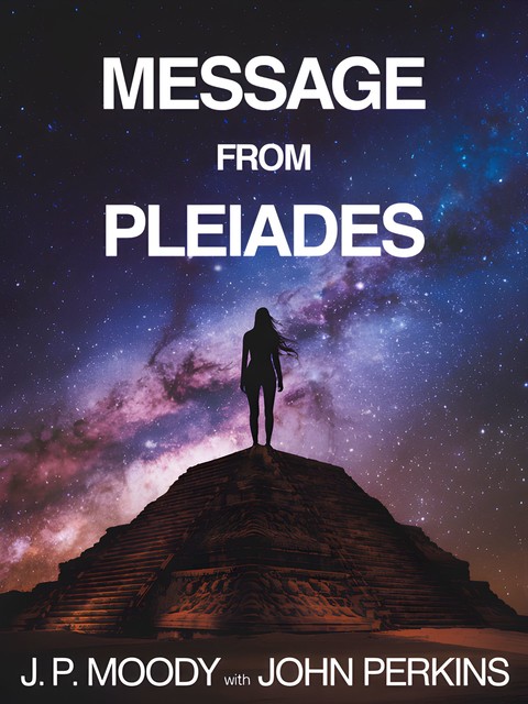 Message from Pleiades, John Perkins, J.P. Moody