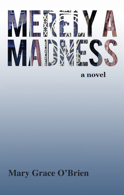 Merely a Madness, Mary Grace O'Brien