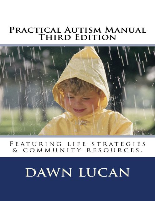Practical Autism Manual Third Edition, Dawn Lucan
