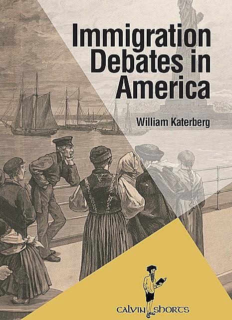 Immigration Debates in America, William Katerberg