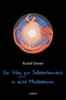 Ein Weg zur Selbsterkenntnis des Menschen in acht Meditationen, Rudolf Steiner