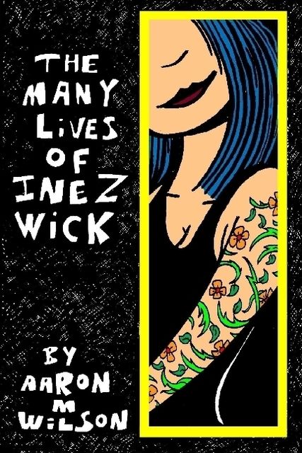 The Many Lives of Inez Wick, Aaron M.Wilson