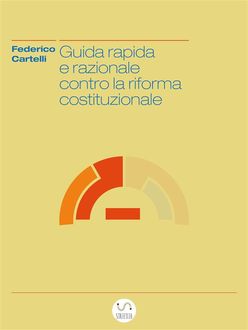 Guida rapida e razionale contro la riforma costituzionale, Federico Cartelli