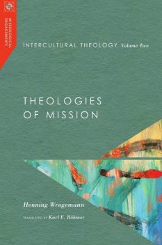 Intercultural Theology, Volume Two, Henning Wrogemann