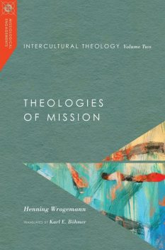 Intercultural Theology, Volume Two, Henning Wrogemann