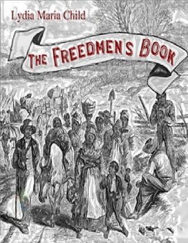The Freedmen’s Book, Lydia Maria Francis Child