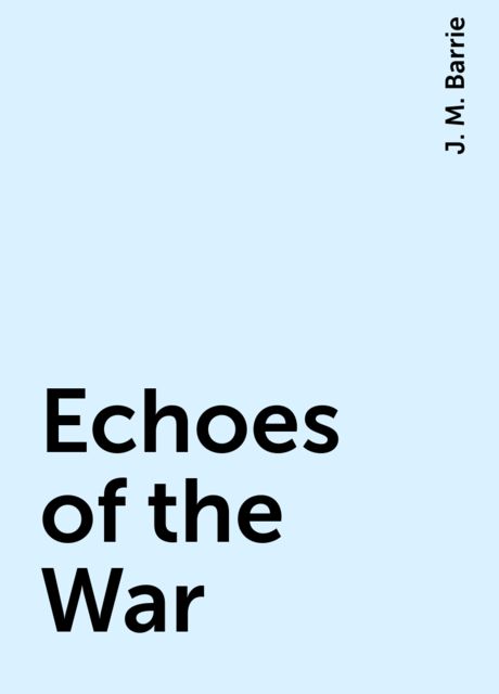 Echoes of the War, J. M. Barrie