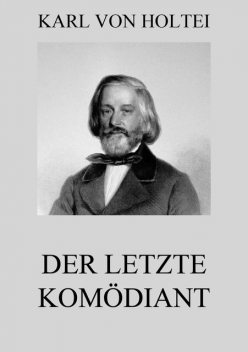 Der letzte Komödiant, Karl von Holtei