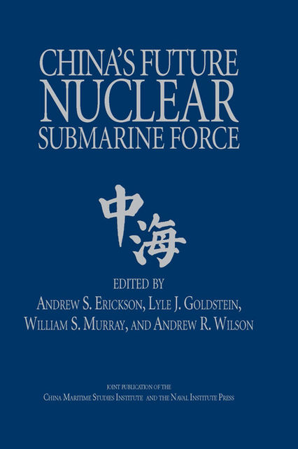 China's Future Nuclear Submarine Force, Andrew Wilson, William Murray, Andrew S. Erickson, Lyle J. Goldstein