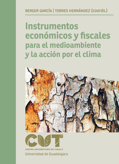 Instrumentos económicos y fiscales para el medioambiente y la acción por el clima, Ana Marcela Torres Hernández, Diana Lizette Becerra Peña, Felipe de Jesús Montaño Cervantes, Marco Antonio Berger García, María Magdalena Huerta Villalobos, Patricia Gutiérrez Moreno