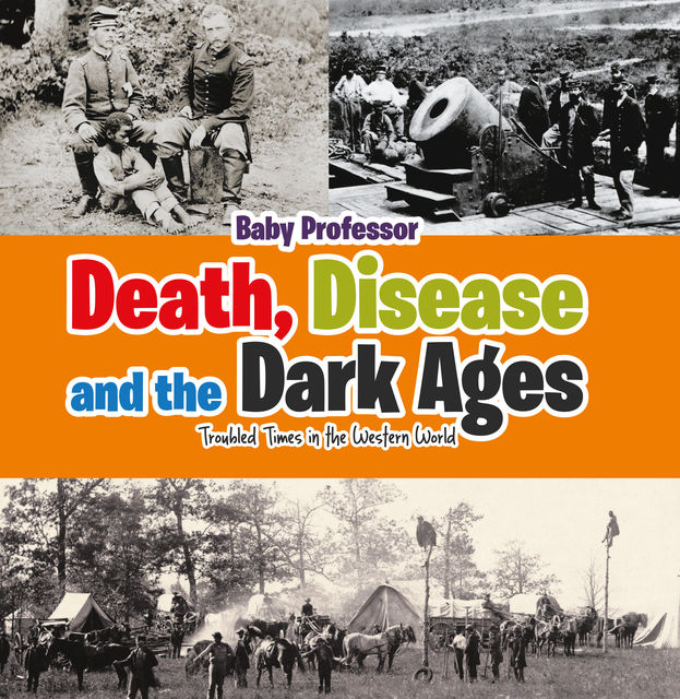 Death, Disease and the Dark Ages: Troubled Times in the Western World, Baby Professor