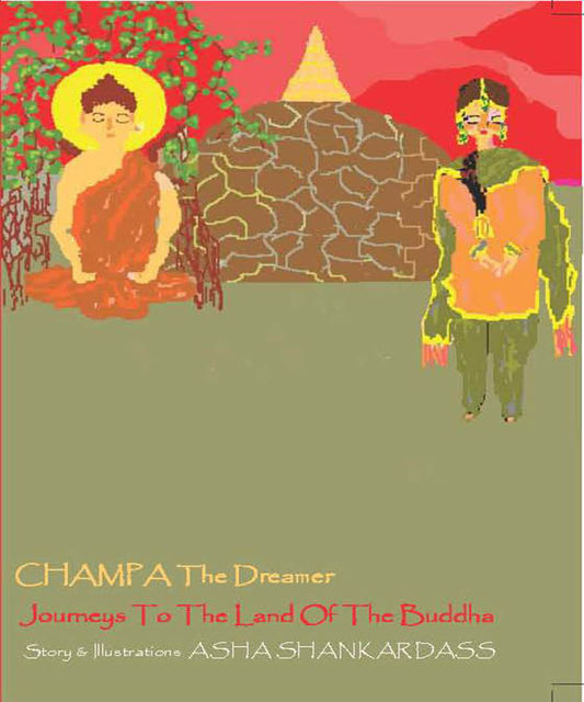 CHAMPA The Dreamer Journeys To The Land Of the Buddha, Asha Shankardass