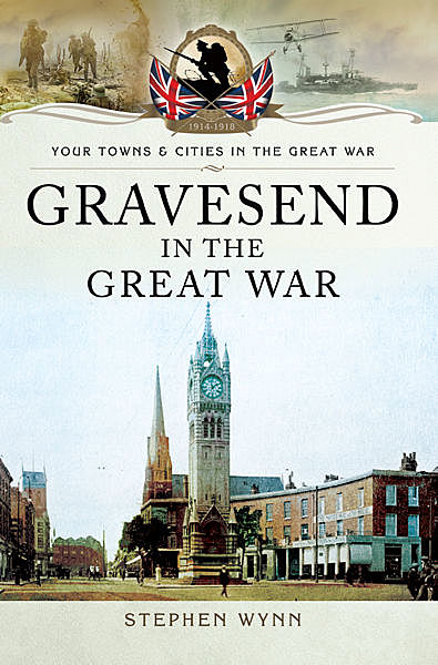 Gravesend in the Great War, Stephen Wynn