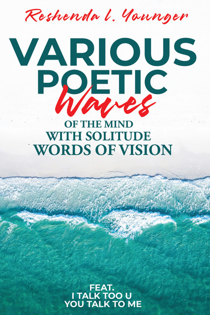 Various Poetic Waves of the Mind with Solitude Words of Vision, Reshenda L. Younger