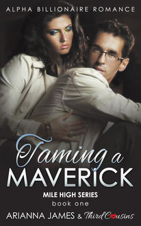 Taming a Maverick (Book 1) Alpha Billionaire Romance, Third Cousins, Arianna James