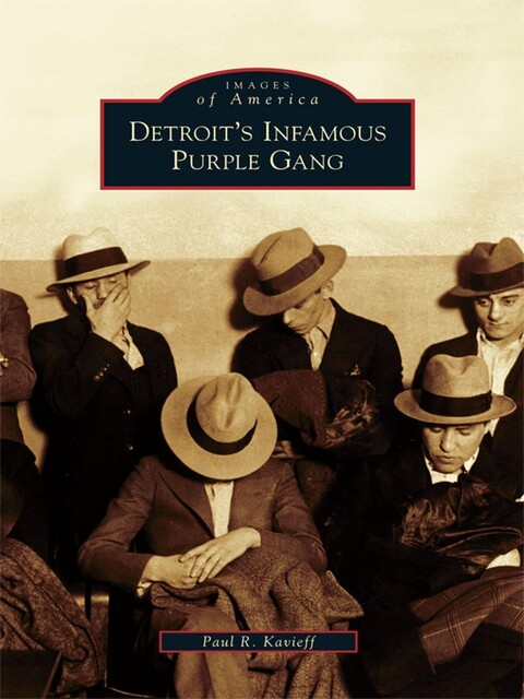 Detroit's Infamous Purple Gang, Paul R. Kavieff