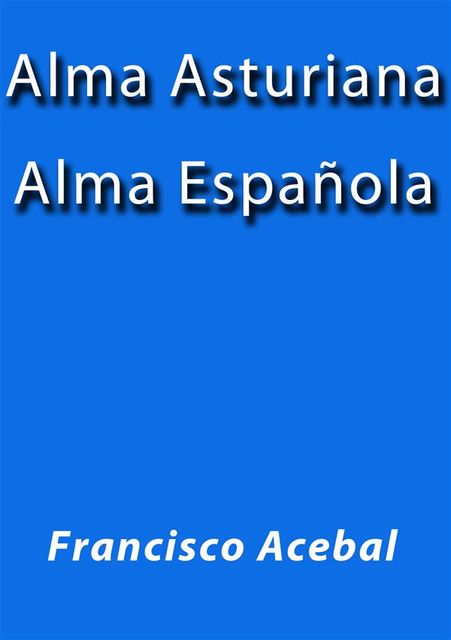 Alma Asturiana, Alma Española, Francisco Acebal