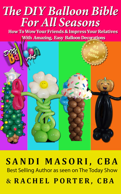 The DIY Balloon Bible For All Seasons, Rachel Porter, Sandi Masori