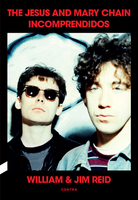 Incomprendidos: The Jesus and Mary Chain, Jim Reid, William Reid