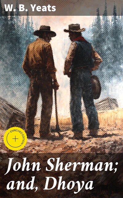 John Sherman; and, Dhoya, William Butler Yeats