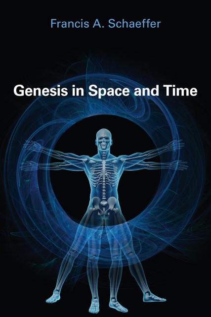 Genesis in Space and Time, Francis A. Schaeffer