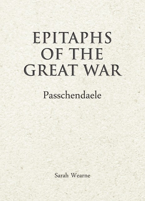 Epitaphs of the Great War: Passchendaele, Sarah Wearne