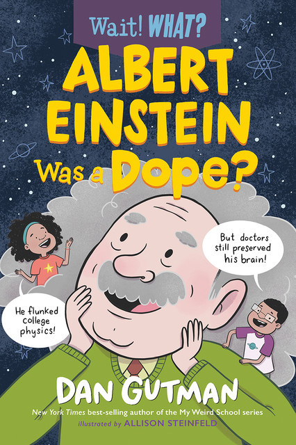 Albert Einstein Was a Dope? (Wait! What?), Dan Gutman