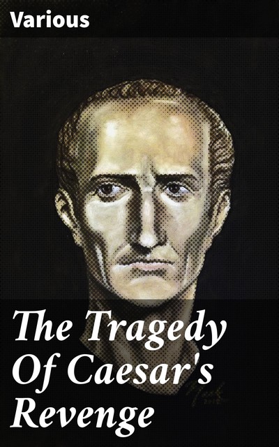 The Tragedy Of Caesar's Revenge, Various