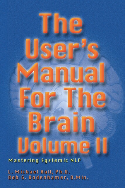 The User's Manual for the Brain Volume II, L Michael Hall, Bob G Bodenhamer