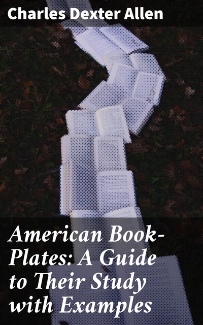 American Book-Plates: A Guide to Their Study with Examples, Charles Allen