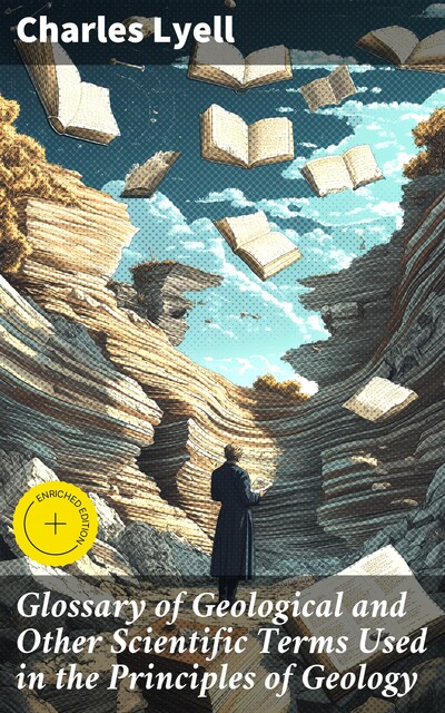 Glossary of Geological and Other Scientific Terms Used in the Principles of Geology, Charles Lyell