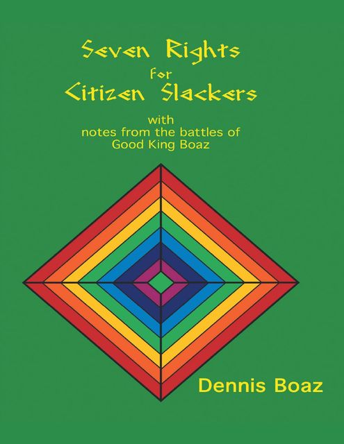 Seven Rights for Citizen Slackers: With Notes from the Battles of Good King Boaz, Dennis Boaz