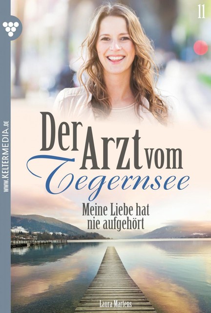 Der Arzt vom Tegernsee 11 – Arztroman, Laura Martens