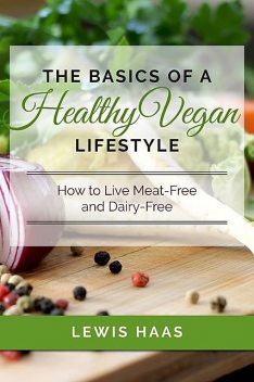 The Basics of a Healthy Vegan Lifestyle, Lewis Haas