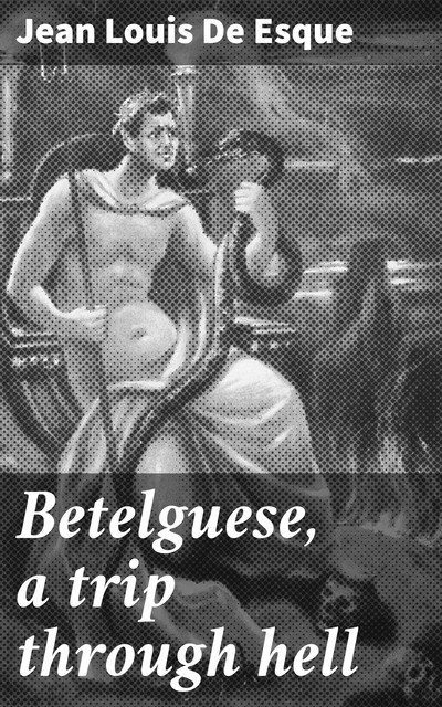 Betelguese, a trip through hell, Jean Louis De Esque