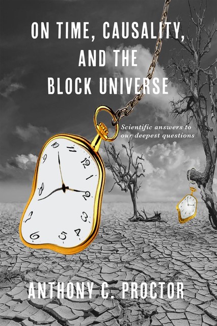 On Time, Causality, and the Block Universe, Anthony C Proctor