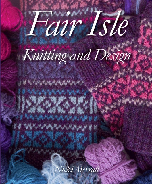 Fair Isle Knitting and Design, Nicki Merrall