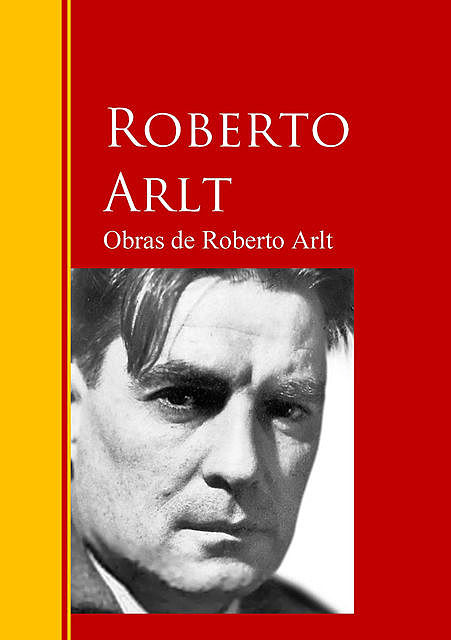 Obras de Roberto Arlt, Roberto Arlt