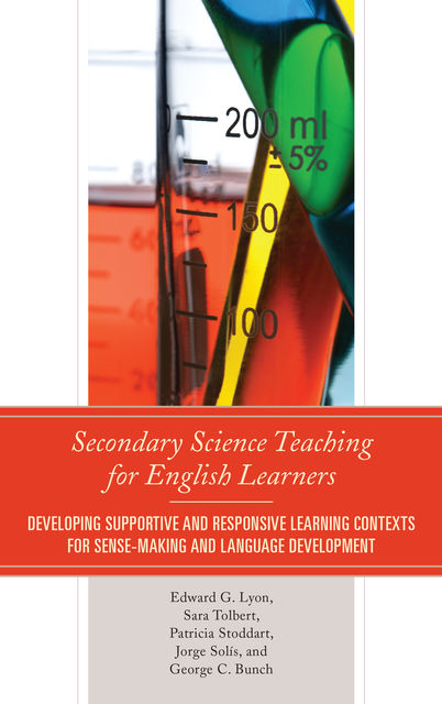 Secondary Science Teaching for English Learners, Edward Lyon, George C. Bunch, Jorge Solís, Patricia Stoddart, Sara Tolbert