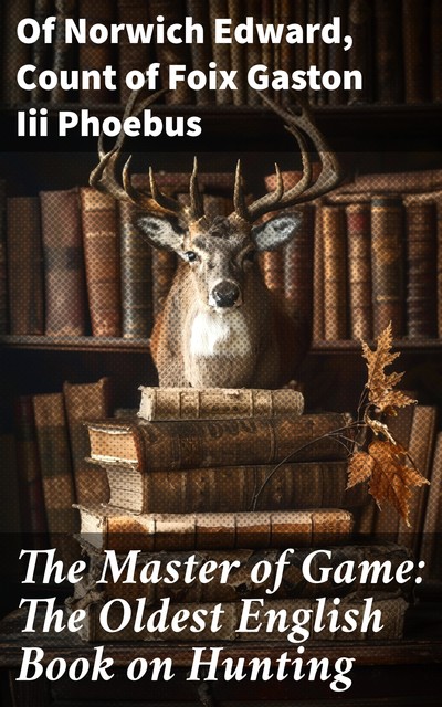 The Master of Game, Edward of Norwich