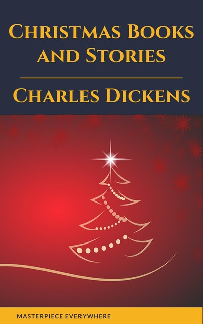 Charles Dickens: Christmas Books and Stories, Charles Dickens, Masterpiece Everywhere