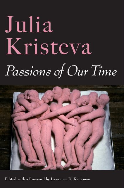 Passions of Our Time, Julia Kristeva
