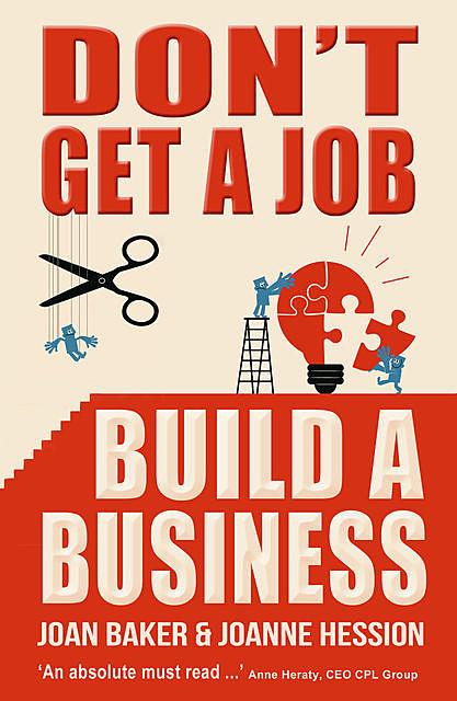 Don't Get A Job, Build A Business, Joan Baker, Joanne Hession