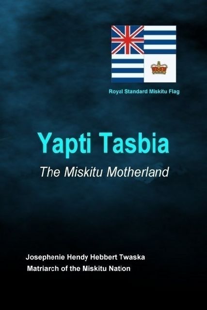 Yapti Tasbia – The Miskitu Motherland, Josephenie Hendy Hebbert Twaska